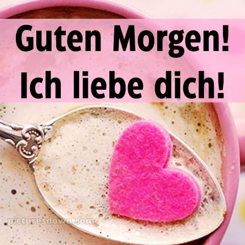 Guten morgen mein schatz ich liebe dich bilder bild Löffel kostenlos
